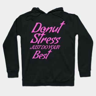 Donut Stress. Just Do Your Best. Hoodie